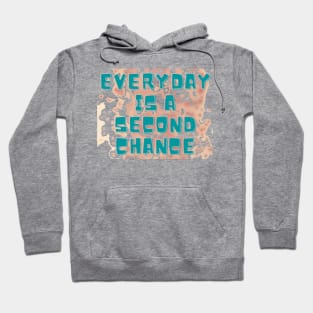 EVERYDAY IS A SECOND CHANCE Hoodie